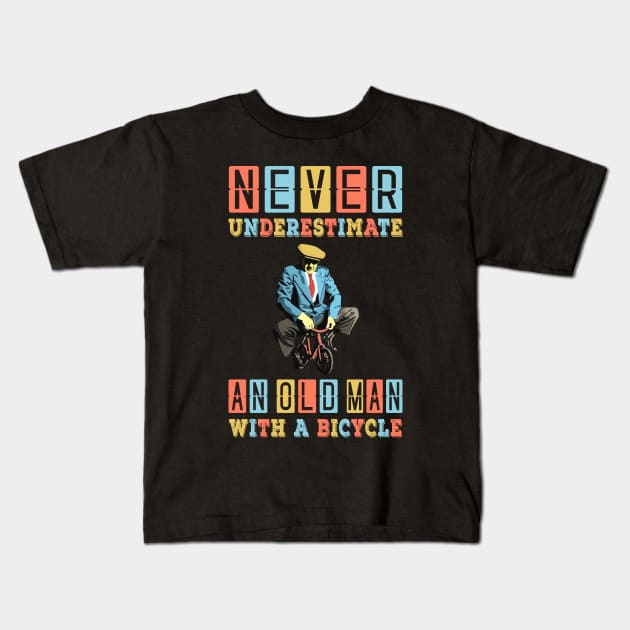 NEVER UNDERESTIMATE AN OLD MAN WITH A BICYCLE, NEVER UNDERESTIMATE AN OLD MAN ON A BICYCLE, Retro Vintage 90s Style Funny Cycling Humor for Cyclist and Bike Rider, funny Cycling quote Kids T-Shirt by BicycleStuff